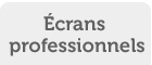 Écrans professionnels